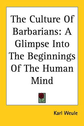 Cover image for The Culture Of Barbarians: A Glimpse Into The Beginnings Of The Human Mind