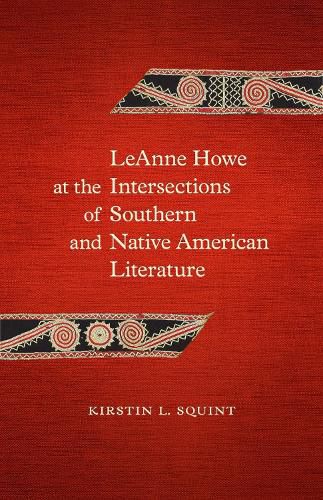 Cover image for LeAnne Howe at the Intersections of Southern and Native American Literature