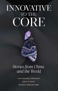 Cover image for Innovative to the Core: Stories from China and the World