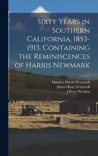 Cover image for Sixty Years in Southern California, 1853-1913, Containing the Reminiscences of Harris Newmark