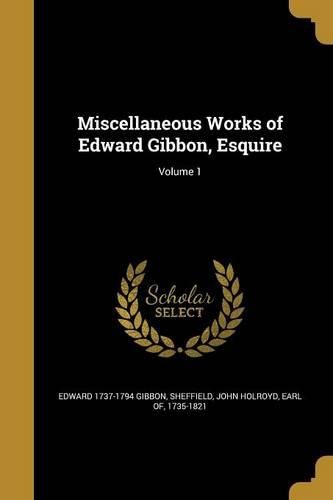 Cover image for Miscellaneous Works of Edward Gibbon, Esquire; Volume 1