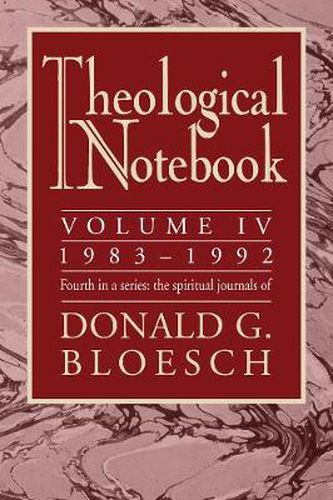 Cover image for Theological Notebook: Volume 4: 1983-1992: The Spiritual Journals of Donald G. Bloesch