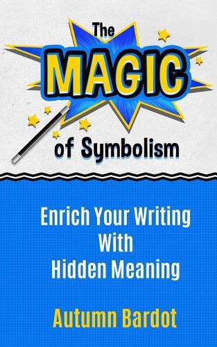 Cover image for The Magic of Symbolism: Enrich Your Writing With Hidden Meaning