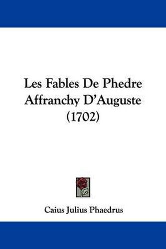 Les Fables de Phedre Affranchy D'Auguste (1702)