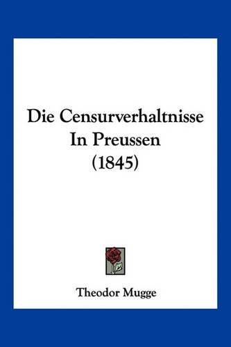 Die Censurverhaltnisse in Preussen (1845)