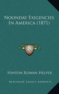 Cover image for Noonday Exigencies in America (1871)