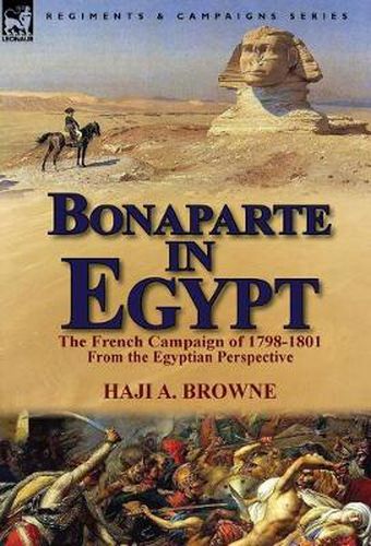 Cover image for Bonaparte in Egypt: The French Campaign of 1798-1801 from the Egyptian Perspective