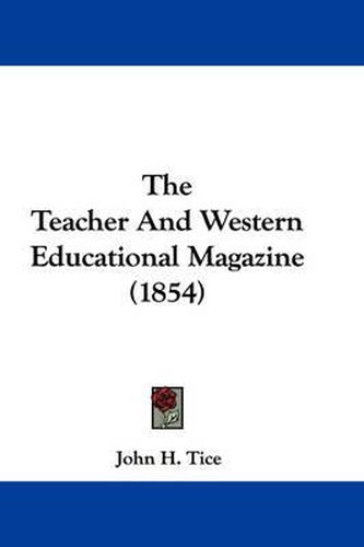 Cover image for The Teacher and Western Educational Magazine (1854)