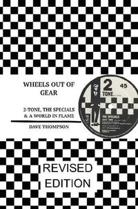 Cover image for Wheels Out of Gear: 2-Tone, the Specials & a World in Flame (Revised Edition)