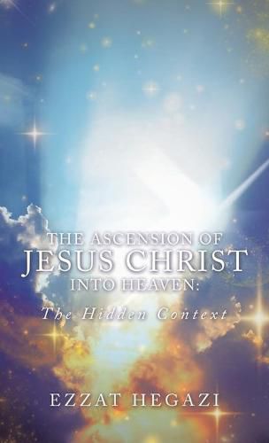 Cover image for The Ascension of Jesus Christ into Heaven: the Hidden Context