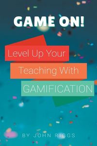 Cover image for Game On! Level Up Your Teaching with Gamification