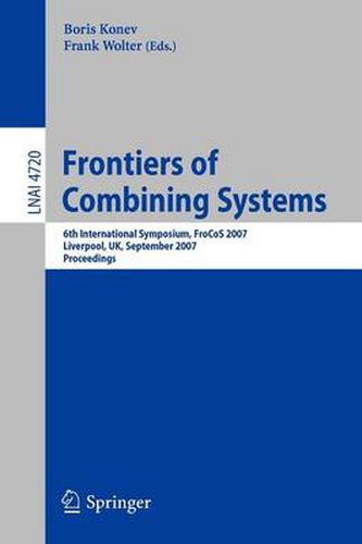 Cover image for Frontiers of Combining Systems: 6th International Symposium, FroCoS 2007, Liverpool, UK, September 10-12, 2007. Proceedings