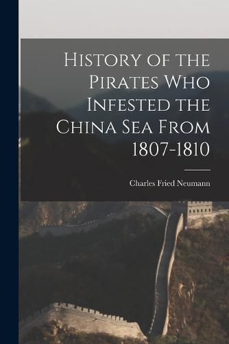 Cover image for History of the Pirates who Infested the China Sea From 1807-1810