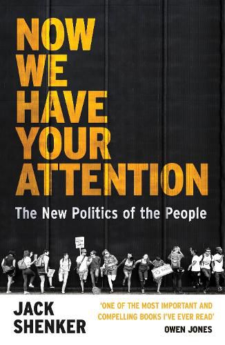 Cover image for Now We Have Your Attention: The New Politics of the People
