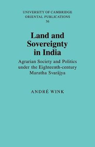 Cover image for Land and Sovereignty in India: Agrarian Society and Politics under the Eighteenth-Century Maratha Svarajya