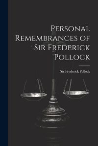 Cover image for Personal Remembrances of Sir Frederick Pollock