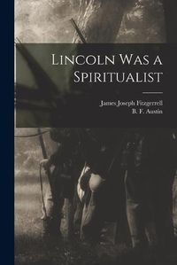 Cover image for Lincoln Was a Spiritualist