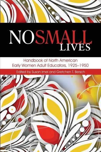 Cover image for No Small Lives: Handbook of North American Early Women Adult Educators, 1925-1950