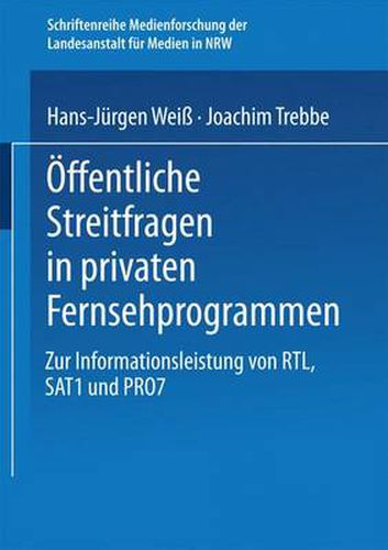 OEffentliche Streitfragen in Privaten Fernsehprogrammen: Zur Informationsleistung Von Rtl, Sat1 Und Pro7