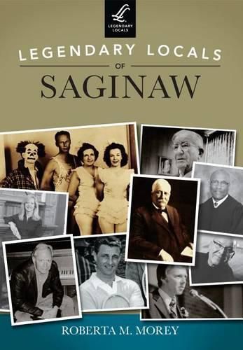 Cover image for Legendary Locals of Saginaw: Michigan