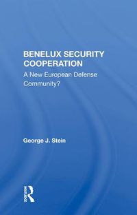 Cover image for Benelux Security Cooperation: A New European Defense Community?