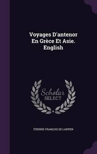 Voyages D'Antenor En Grece Et Asie. English