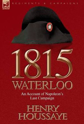 1815, Waterloo: an Account of Napoleon's Last Campaign