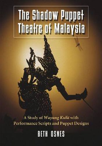 Cover image for The Shadow Puppet Theatre of Malaysia: A Study of Wayang Kulit with Performance Scripts and Puppet Designs