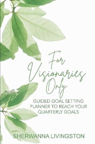 Cover image for For Visionaries Only: Guided Goal Setting Planner to Achieve Your Quarterly Goals