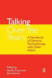 Cover image for Talking Over the Years: A Handbook of Dynamic Psychotherapy with Older Adults