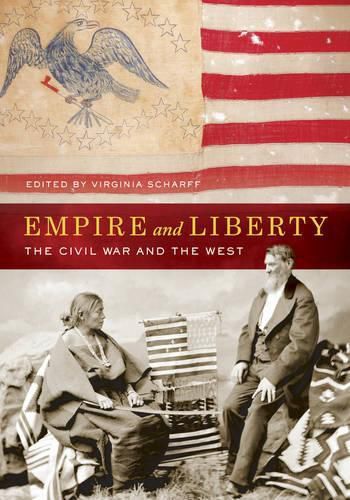 Cover image for Empire and Liberty: The Civil War and the West