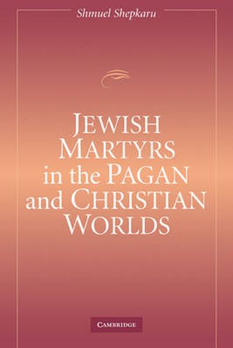 Cover image for Jewish Martyrs in the Pagan and Christian Worlds