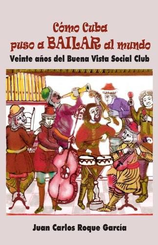 Cover image for Como Cuba puso a bailar al mundo: Veinte anos del Buena Vista Social Club