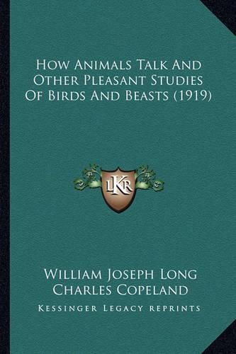 How Animals Talk and Other Pleasant Studies of Birds and Beasts (1919)