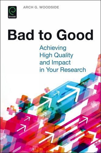 Cover image for Bad to Good: Achieving High Quality and Impact in Your Research
