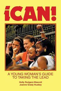 Cover image for Ican!: A Young Woman's Guide to Taking the Lead