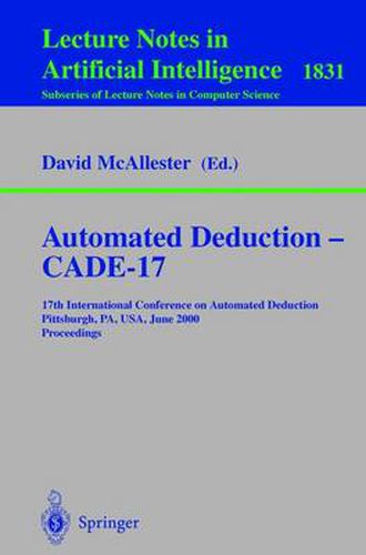 Automated Deduction - CADE-17: 17th International Conference on Automated Deduction Pittsburgh, PA, USA, June 17-20, 2000 Proceedings