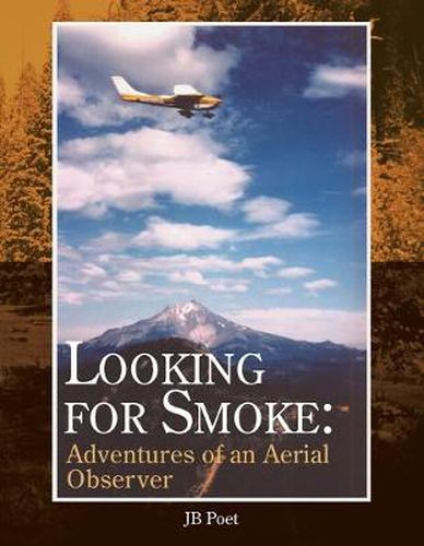 Cover image for Looking for Smoke: Adventures of an Aerial Observer: Adventures of an Aerial Observer