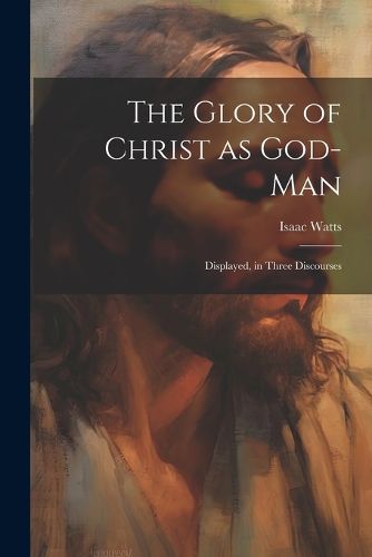 Cover image for The Glory of Christ as God-Man