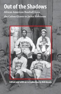 Cover image for Out of the Shadows: African American Baseball from the Cuban Giants to Jackie Robinson