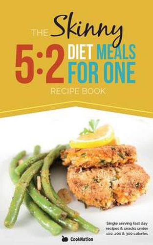 Cover image for The Skinny 5:2 Fast Diet Meals for One: Single Serving Fast Day Recipes & Snacks Under 100, 200 & 300 Calories