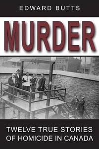 Cover image for Murder: Twelve True Stories of Homicide in Canada