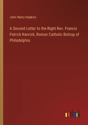 A Second Letter to the Right Rev. Francis Patrick Kenrick, Roman Catholic Bishop of Philadelphia