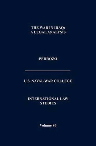 Cover image for The War In Iraq: A Legal Analysis (International Law Studies, Volume 86)