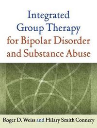 Cover image for Integrated Group Therapy for Bipolar Disorder and Substance Abuse