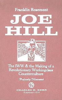 Cover image for Joe Hill: The IWW & the Making of a Revolutionary Workingclass Counterculture