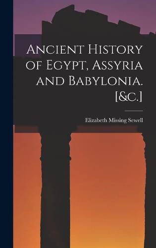 Ancient History of Egypt, Assyria and Babylonia. [&c.]