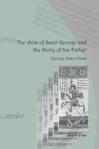 The Acts of Saint George and the Story of his Father: From the Syriac and Garshuni Versions