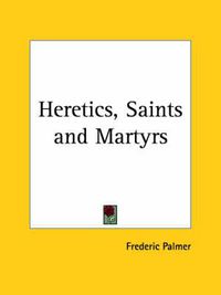 Cover image for Heretics, Saints and Martyrs (1925)