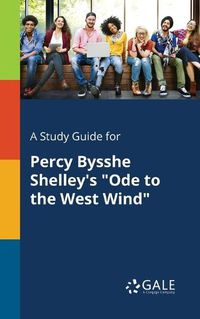 Cover image for A Study Guide for Percy Bysshe Shelley's Ode to the West Wind